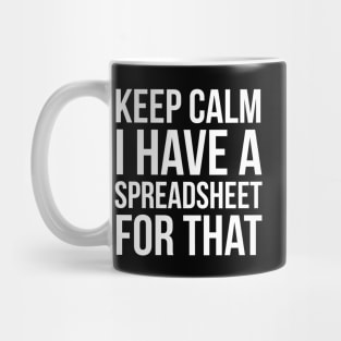 Keep Calm I Have Spreadsheet For That Mug